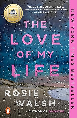 THE LOVE OF MY LIFE by Rosie Walsh (Like New)