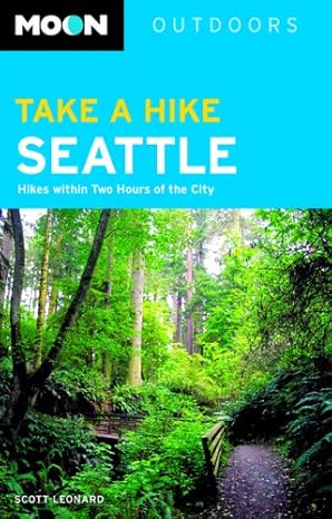 MOON TAKE A HIKE SEATTLE: HIKES WITHIN 2 HOURS OF THE CITY (Like New)