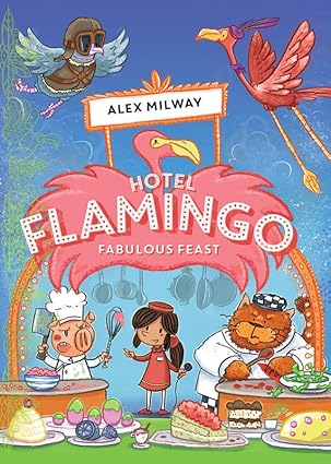 HOTEL FLAMINGO: FABULOUS FEAST by Alex Milway (Like New0