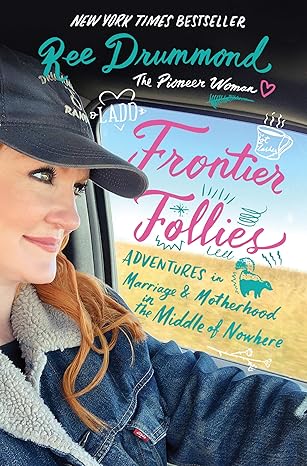 FRONTIER FOLLIES:ADVENTURES IN MARRIAGE AND MOTHERHOOD IN THE MIDDLE OF NOWHERE by Ree Drummond (Like New)