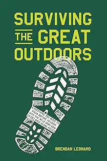 SURVIVING THE GREAT OUTDOORS by Brendan Leonard (Soft Hardcover-Like New)