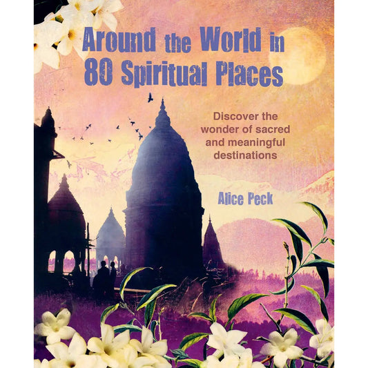 AROUND THE WORLD IN 80 SPIRITUAL PLACES by Alice Peck (New)