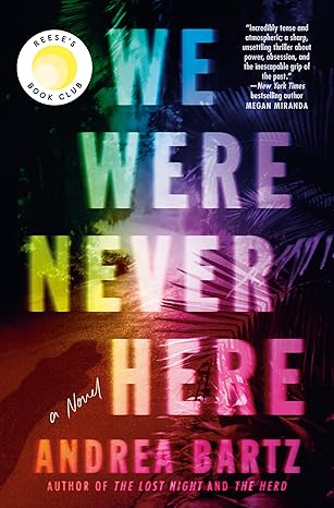 WE WERE NEVER HERE by Andrea Bartz (Like New)