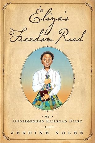 ELIZA'S FREEDOM ROAD: AN UNDERGROUND RAILROAD DIARY by Jerdine Nolen (Paperback- New)