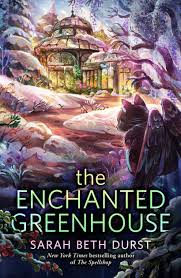 THE ENCHANTED GREENHOUSE by Sarah Beth Durst (Deluxe Edition) (New)