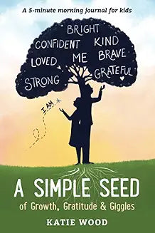 A SIMPLE SEED OF GROWTH, GRATITUDE & GIGGLES: 5-MINUTE MORNING JOURNAL FOR KIDS by Katie Wood (Paperback-New)