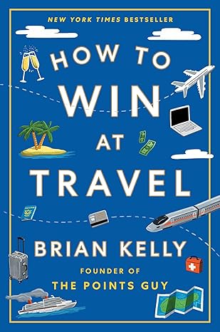 HOW TO WIN AT TRAVEL by Brian Kelly (New)