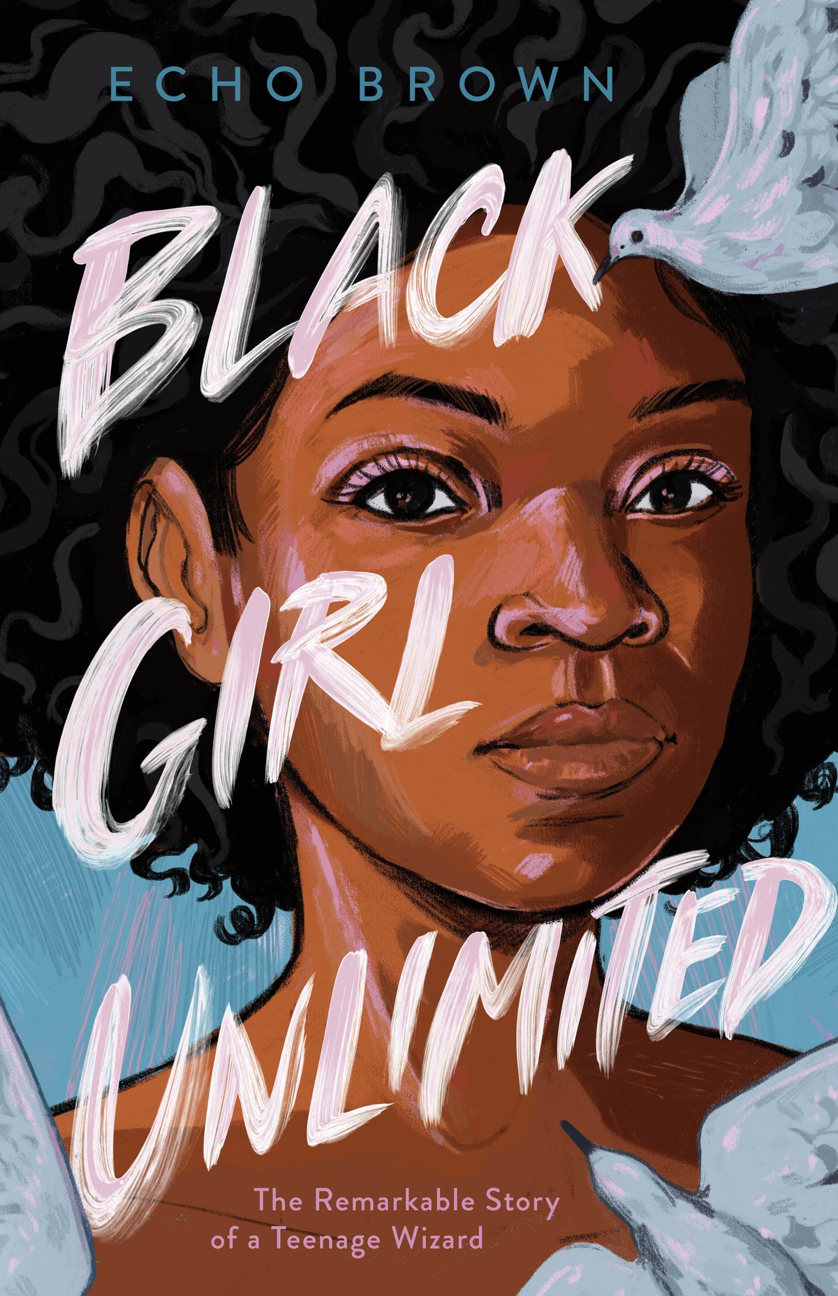 BLACK GIRL UNLIMITED: THE REMARKABLE STORY OF A TEENAGE WIZARD by Echo Brown (Hardcover-Like New)