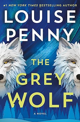 THE GREY WOLF by Louise Penny (New)